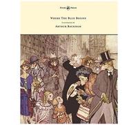 Where The Blue Begins - Illustrated By Arthur Rackham