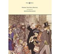 Where The Blue Begins - Illustrated By Arthur Rackham