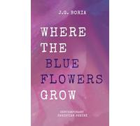 Where the Blue Flowers Grow: Contemporary Christian Poetry