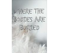 Where The Bodies Are Buried: Funny Novelty Gag Gift Notebook, Journal For Work, School, Office - Coworker 6" X 9" Inches 110 Page (Funny Notebooks)