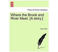 Where The Brook And River Meet. [A Story.]