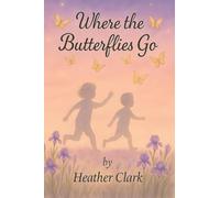 Where the Butterflies Go: A Gentle Story for Little Hearts
