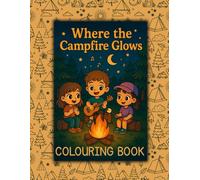Where the Campfire Glows: A Summer Camp Storyline Colouring Book