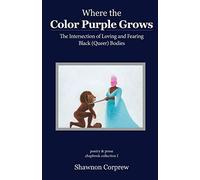 Where the Color Purple Grows: The Intersection of Loving and Fearing Black (Queer) Bodies