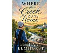 Where the Creek Runs Home - An Amish Romance: Finding Love and Faith At Christmas