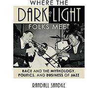 Where the Dark and the Light Folks Meet, STUDIES IN JAZZ SERIES Randall Sandke (Auteur)