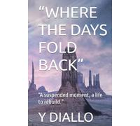 “WHERE THE DAYS FOLD BACK”: “A suspended moment, a life to rebuild.”