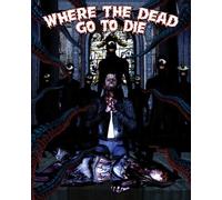 Where The Dead Go To Die [Blu-Ray]