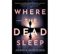 Where the Dead Sleep by Joshua Moehling Joshua Moehling (Auteur)