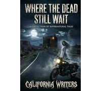 Where the Dead Still Wait : A Supernatural Horror Collection