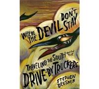 Where the Devil Dont Stay by Stephen Deusner Stephen Deusner (Auteur)