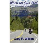 Where the Eyes Lead A Bikers Code to Unlocking the Bible - Gary R. Wilson - Amazon Digital Services LLC KDP - Livre en Anglais Gary R. WilsonGary R. Wilson (Auteur)