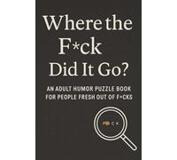 Where the F*ck Did It Go?: An Adult Humor Puzzle Book for People Fresh Out of F*cks