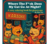 Where the F*ck Does My Cat Go At Night?: A cozy coloring book for grown ups