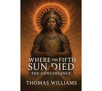 Where the Fifth Sun Died: The Convergence