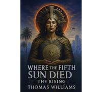 Where the Fifth Sun Died: The Rising