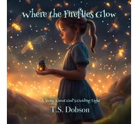 Where The Fireflies Glow: A Story About God's Guiding Light