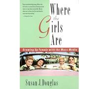 Where the Girls Are Susan J. Douglas (Auteur)