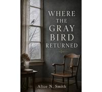 Where the Gray Bird Returned: A Novella