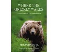 Where the Grizzly Walks Bill Schneider (Auteur)