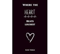 Where the Heart Beats Loudest: A Collection of Poetry and Prose for times of love, falling in love, self-discovery, tenderness, intimacy, and more