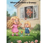 Where the Heck is Grampy?: A Little Girls Search for her Grampy