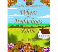 Where the Hedgehogs Roam Call the Devondale Vet, #5 - Laura Briggs - Laura Briggs - ebook (ePub) - Livre