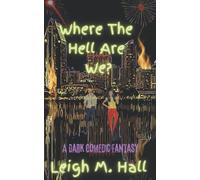 Where The Hell Are We?: A Dark Comedic Fantasy