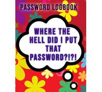 Where the hell did I put that password?!?!: LARGE PRINT Password Logbook for Websites, Usernames, Passwords & Notes (8.5 x 11)