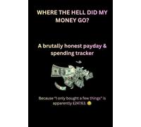 WHERE THE HELL DID MY MONEY GO?