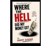 Where the Hell Did My Money Go?: You’re Probably Doing It Right Now.