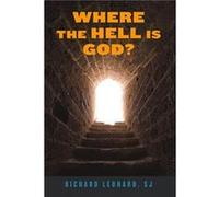 Where the Hell Is God by Richard Leonard & Foreword by James Martin Leonard, Richard, Sj (Auteur)