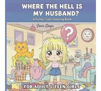Where the Hell Is My Husband?: A Funny Coloring Book for Teen Girls & Adults