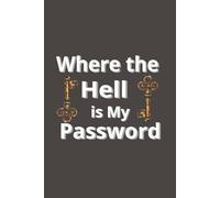 Where the Hell is My Password: And Other Stuff That’s Slipped My Mind.