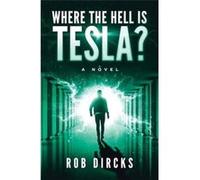 Where the Hell is Tesla A Novel - Robert Dircks - Goldfinch Publishing - Livre en Anglais Robert DircksRobert Dircks (Auteur)