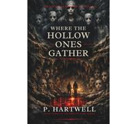 Where the Hollow Ones Gather: The earth has learned their names.