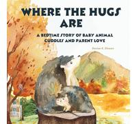 Where the Hugs Are: Perfect for Ages 4-8. Soothing Animal Hugs and Loving Parent Bonding. Ideal for Snuggle Time and Bedtime Reading