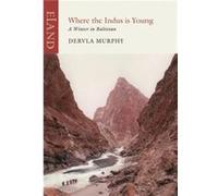 Where the Indus is Young by Dervla Murphy Murphy, Dervla (Auteur)