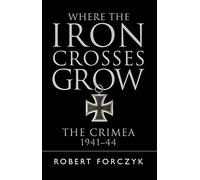 Where the Iron Crosses Grow: The Crimea 1941-44