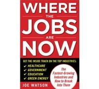 Where the Jobs Are Now The FastestGrowing Industries and How to Break Into Them by Joe Watson Paperback Book Joe Watson (Auteur)