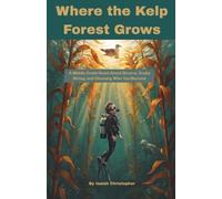 Where the Kelp Forest Grows: A Middle Grade Novel About Divorce, Scuba Diving, and Choosing Who You Become