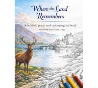 Where The Land Remembers: A Scottish Poem and Colouring Book