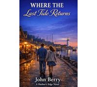 Where the last tide returns: A Small-Town Harbor Romance