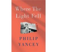 Where the Light Fell by Philip Yancey Philip Yancey (Auteur)