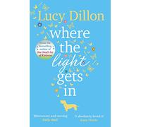 Where The Light Gets In: A heart-warming and uplifting romance from the Sunday Times bestseller