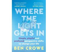 Where the Light Gets In Simple, playful and profound perspective shifts to change your life - Ben Crowe - Penguin - ebook (ePub) - Livre
