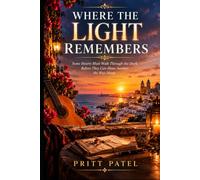 WHERE THE LIGHT REMEMBERS: Some Hearts Must Walk Through the Dark Before They Can Show Another the Way Home