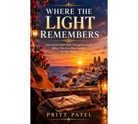 WHERE THE LIGHT REMEMBERS: Some Hearts Must Walk Through the Dark Before They Can Show Another the Way Home