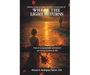 Where the Light Returns: How an unexpected connection can bring us back to life