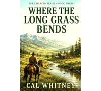 Where the Long Grass Bends: A Luke Mercer Western Novel